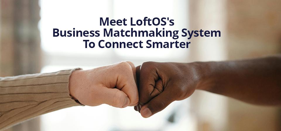 Article image Meet LoftOS's Business Matchmaking System To Connect Smarter