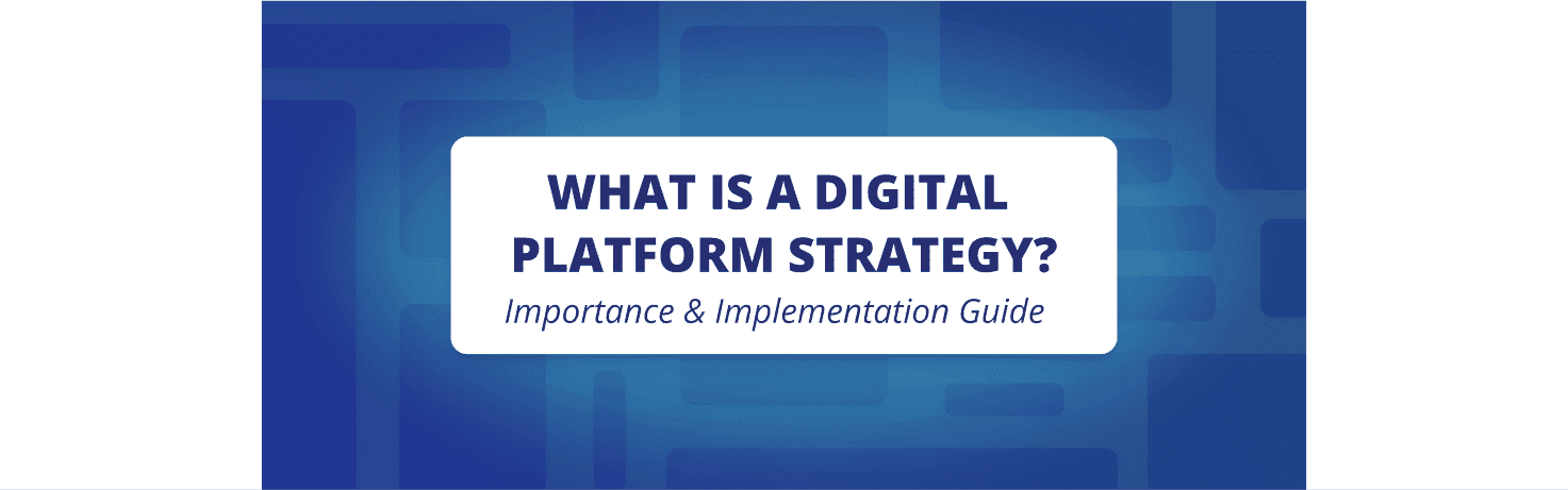 Article image What Is a Digital Platform Strategy? Importance & Implementation Guide
